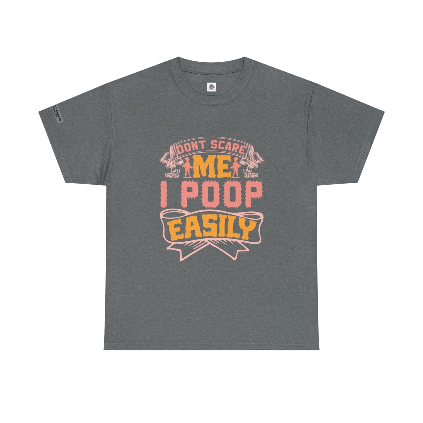 "Dogs scare me, I poop easily!" T-shirt